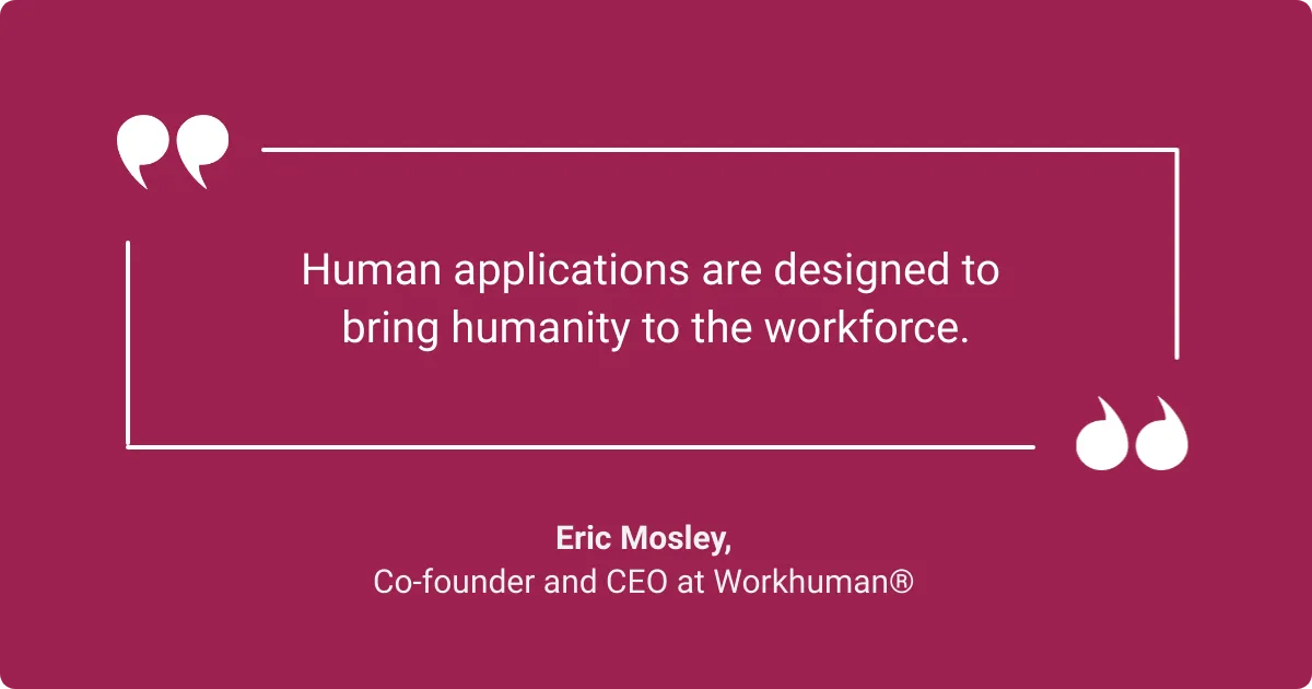 Image showing quote by Eric Mosley - Human applications are designed to bring humanity to the workforce.