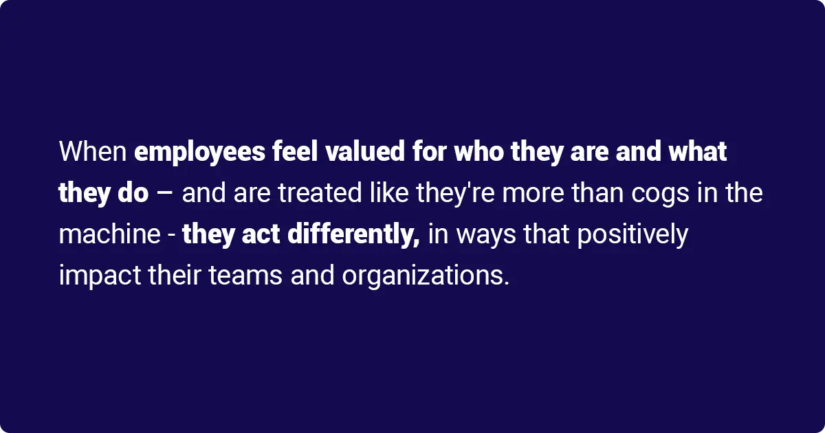 Valued employees positively impact teams and organizations.