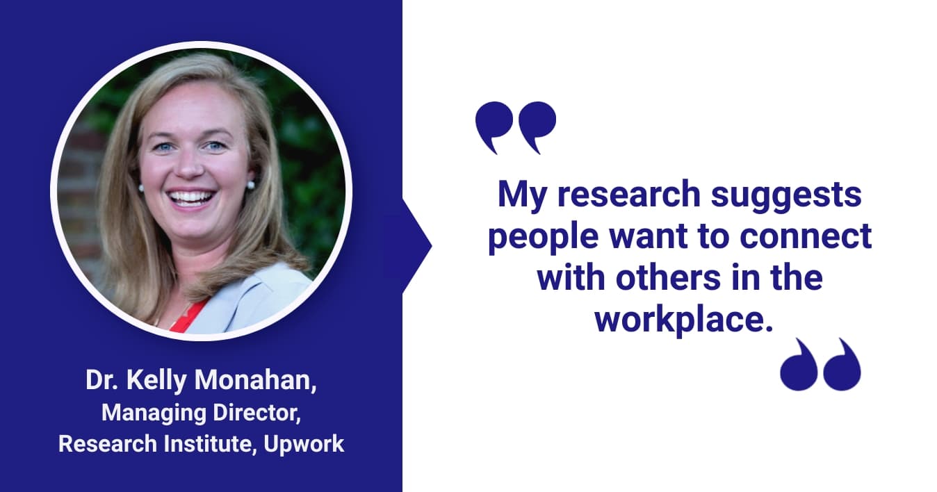 Portrait of Dr. Kelly Monahan, Managing Director at Upwork's Research Institute, with a quote about workplace connectivity