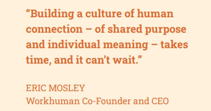 Workhuman co-founder and CEO explains the significance of a human connection and purpose.
