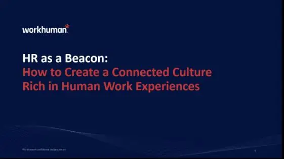 How to Create a Connected Culture Rich in Human Work Experiences