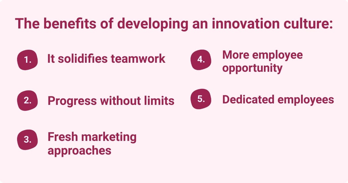 Five key benefits of developing an innovation culture in the workplace.