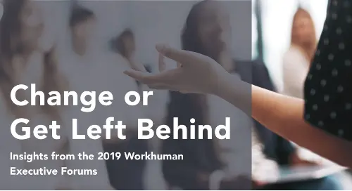 Change or Get Left Behind: Insights from the 2019 Workhuman Executive Forums_FeturedImage