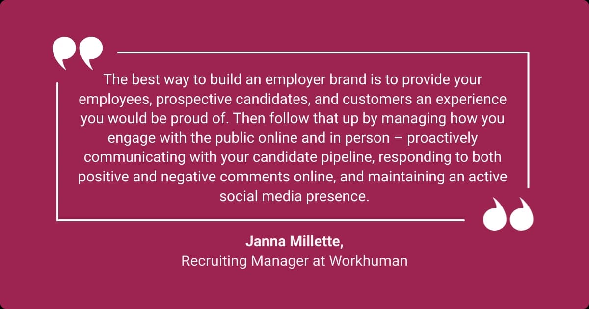 Quote by Janna Millette on building an employer brand through employee and candidate experience, communication, and social media.