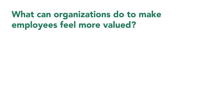 what can organizations do to make employees feel more valued?