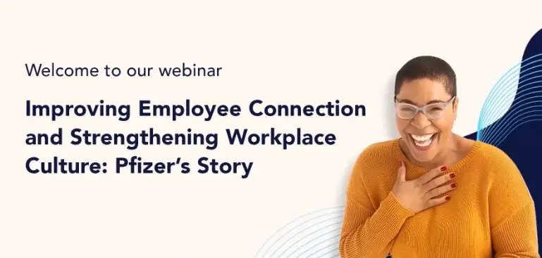 Improving Employee Connection and Strengthening Workplace Culture: Pfizer's Story